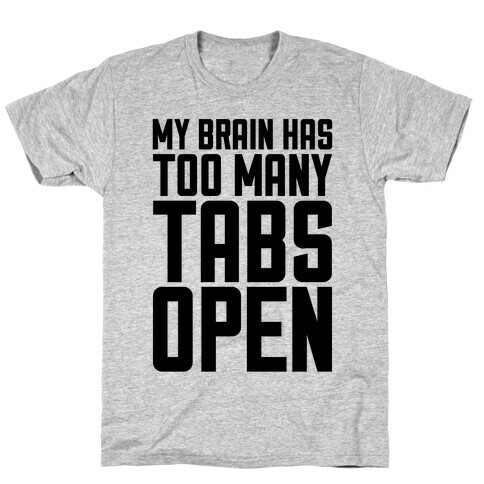 My Brain Has Too Many Tabs Open T-Shirt