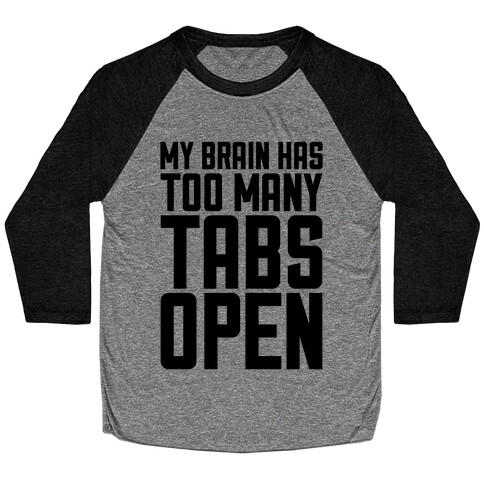My Brain Has Too Many Tabs Open Baseball Tee