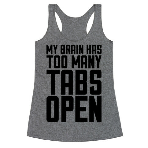 My Brain Has Too Many Tabs Open Racerback Tank Top