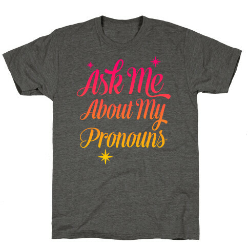 Ask Me About My Pronouns T-Shirt