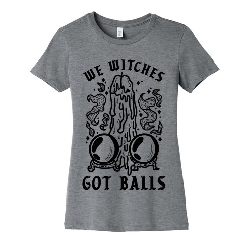 We Witches Got Balls Womens T-Shirt