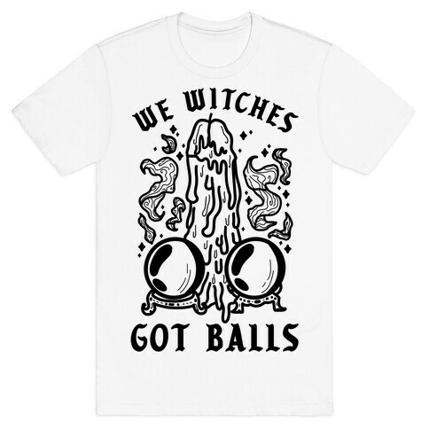 We Witches Got Balls T-Shirt