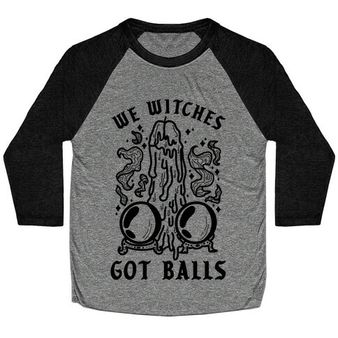 We Witches Got Balls Baseball Tee