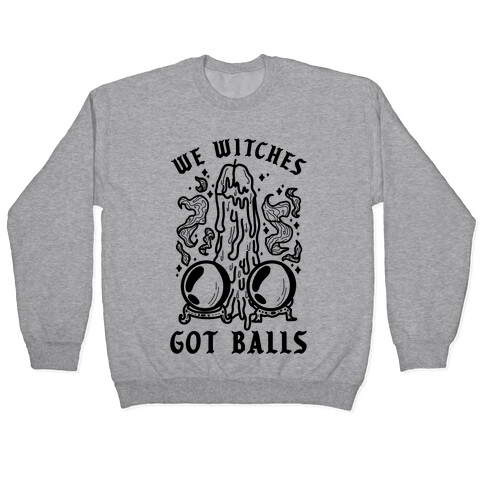 We Witches Got Balls Pullover