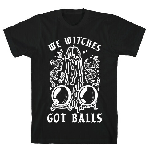 We Witches Got Balls T-Shirt