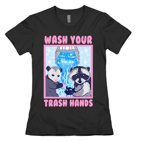 Wash Your Trash Hands Womens T-Shirt