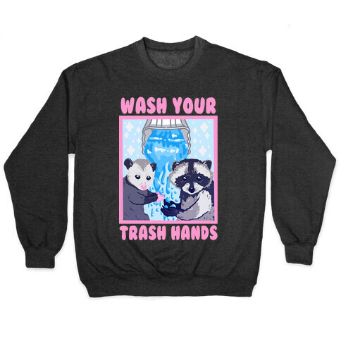 Wash Your Trash Hands Pullover