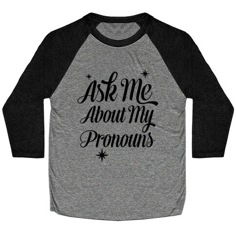 Ask Me About My Pronouns Baseball Tee