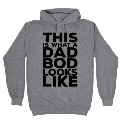 This Is What A Dad Bod Looks Like Hooded Sweatshirt