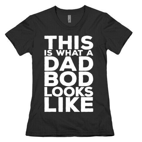 This Is What A Dad Bod Looks Like White Print Womens T-Shirt