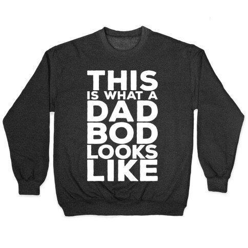 This Is What A Dad Bod Looks Like White Print Pullover