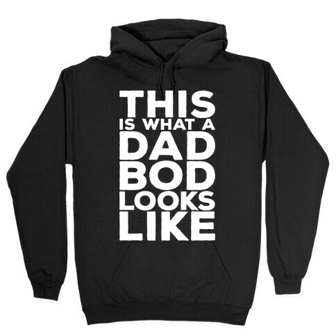This Is What A Dad Bod Looks Like White Print Hooded Sweatshirt