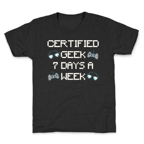 Certified Geek 7 Days A Week Parody White Print Kids T-Shirt