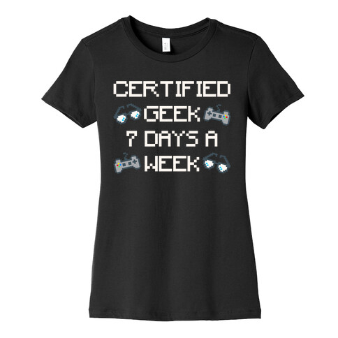 Certified Geek 7 Days A Week Parody White Print Womens T-Shirt