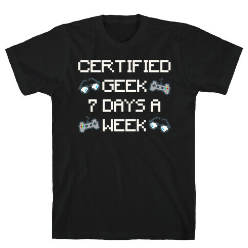 Certified Geek 7 Days A Week Parody White Print T-Shirt
