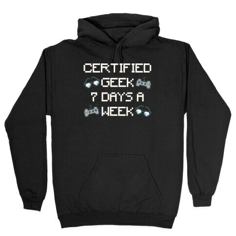 Certified Geek 7 Days A Week Parody White Print Hooded Sweatshirt