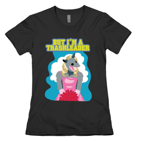 But I'm a Trashleader! Womens T-Shirt