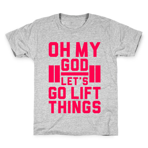 Oh My God Let's Go Lift Things Kids T-Shirt