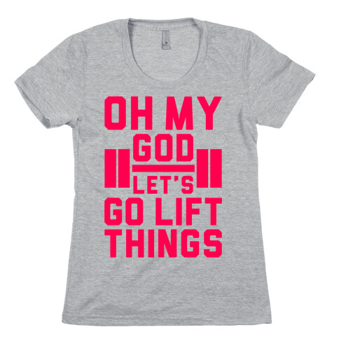 Oh My God Let's Go Lift Things Womens T-Shirt