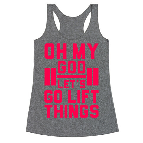 Oh My God Let's Go Lift Things Racerback Tank Top