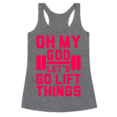 Oh My God Let's Go Lift Things Racerback Tank Top