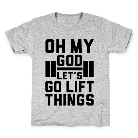 Oh My God Let's Go Lift Things Kids T-Shirt