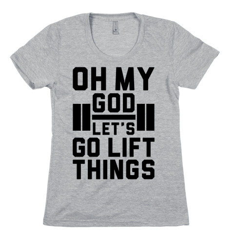 Oh My God Let's Go Lift Things Womens T-Shirt