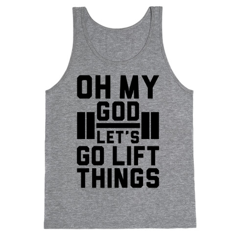 Oh My God Let's Go Lift Things Tank Top