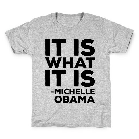 It Is What It Is Michelle Obama Kids T-Shirt