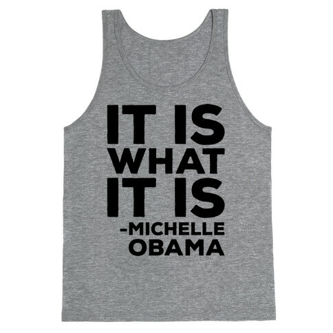 It Is What It Is Michelle Obama Tank Top