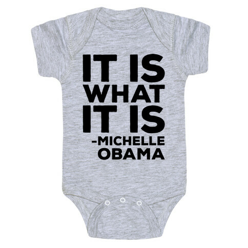 It Is What It Is Michelle Obama Baby One-Piece