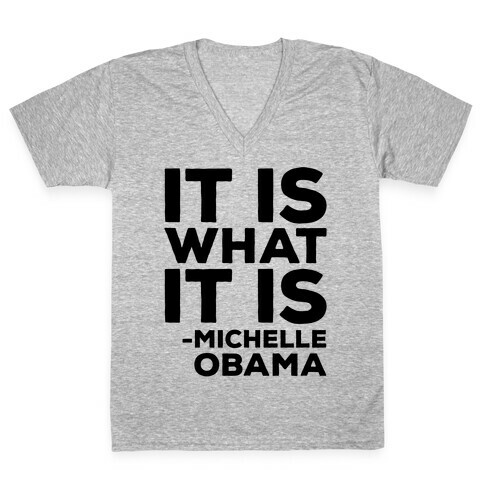 It Is What It Is Michelle Obama V-Neck Tee Shirt