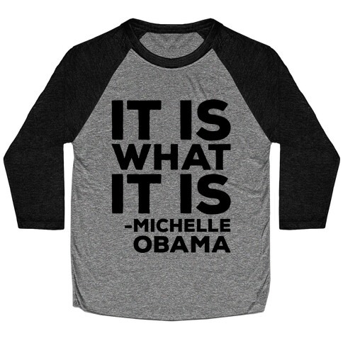 It Is What It Is Michelle Obama Baseball Tee