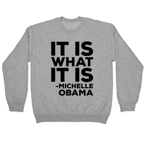 It Is What It Is Michelle Obama Pullover
