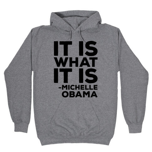 It Is What It Is Michelle Obama Hooded Sweatshirt