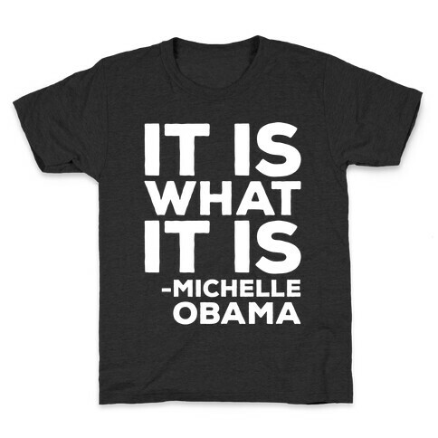 It Is What It Is Michelle Obama White Print Kids T-Shirt