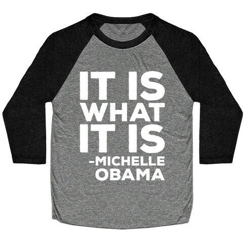 It Is What It Is Michelle Obama White Print Baseball Tee