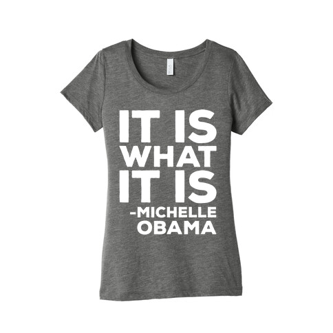 It Is What It Is Michelle Obama White Print Womens T-Shirt