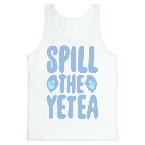 Spill The Yetea Parody Tank Top