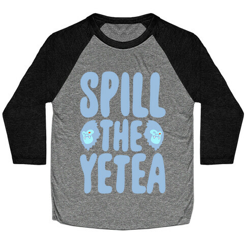 Spill The Yetea Parody Baseball Tee