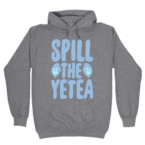 Spill The Yetea Parody Hooded Sweatshirt