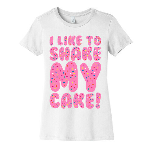 I Like To Shake My Cake Womens T-Shirt