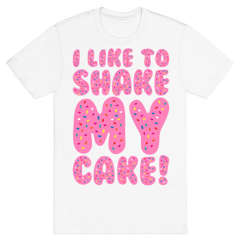 I Like To Shake My Cake T-Shirt