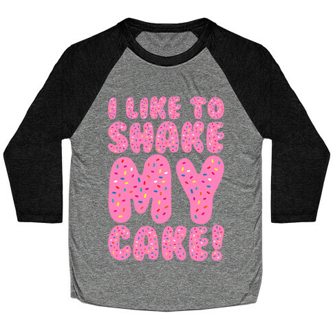 I Like To Shake My Cake Baseball Tee