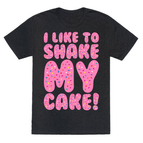 I Like To Shake My Cake White Print T-Shirt