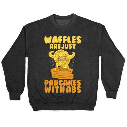 Waffles are Just Pancakes with Abs Pullover