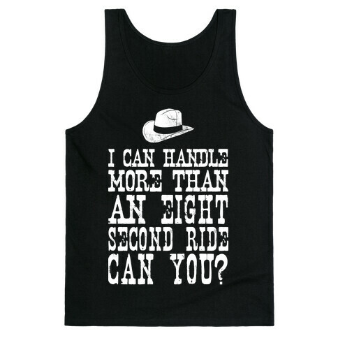 I Can Handle More Than An Eight Second Ride Can You? Tank Top