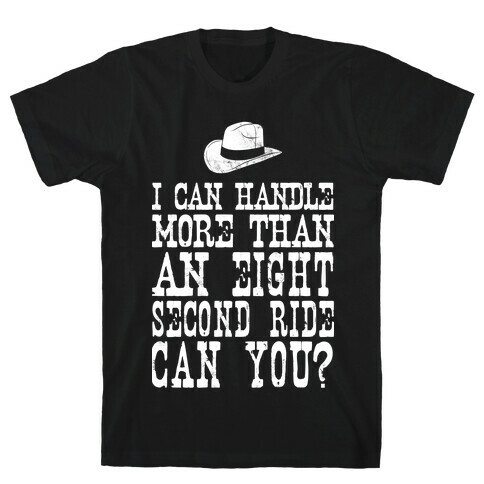 I Can Handle More Than An Eight Second Ride Can You? T-Shirt