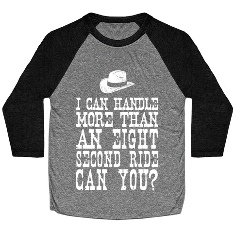 I Can Handle More Than An Eight Second Ride Can You? Baseball Tee