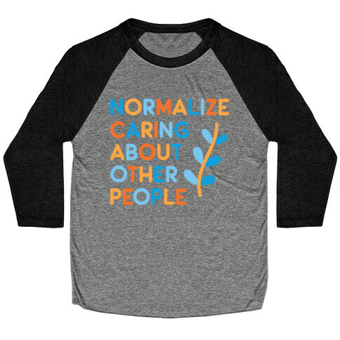 Normalize Caring About Other People Baseball Tee